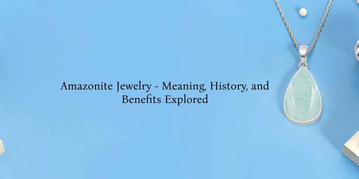 Amazonite Jewelry - Meaning, History, Benefits, Healing Properties, Facts & Care